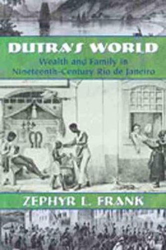 Cover image for Dutra's World: Wealth and Family in Nineteenth-Century Rio De Janeiro