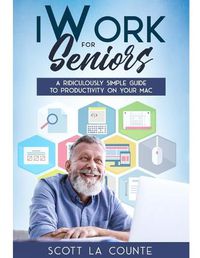 Cover image for iWork For Seniors: A Ridiculously Simple Guide To Productivity On Your Mac