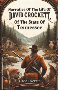 Cover image for Narrative Of The Life Of David Crockett, Of The State Of Tennessee