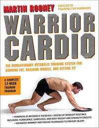 Cover image for Warrior Cardio: The Revolutionary Metabolic Training System for Burning Fat, Building Muscle, and Getting Fit