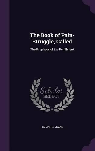 Cover image for The Book of Pain-Struggle, Called: The Prophecy of the Fulfillment