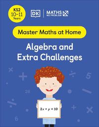 Cover image for Maths - No Problem! Algebra and Extra Challenges, Ages 10-11 (Key Stage 2)