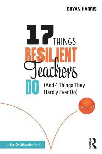 Cover image for 17 Things Resilient Teachers Do: (And 4 Things They Hardly Ever Do)