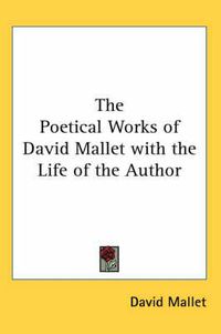 Cover image for The Poetical Works of David Mallet with the Life of the Author