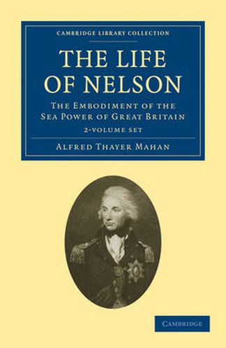 Cover image for The Life of Nelson 2 Volume Set: The Embodiment of the Sea Power of Great Britain