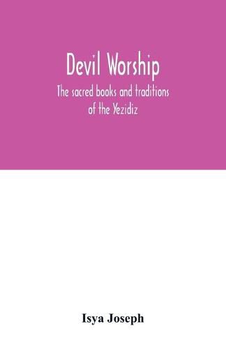 Cover image for Devil worship; the sacred books and traditions of the Yezidiz