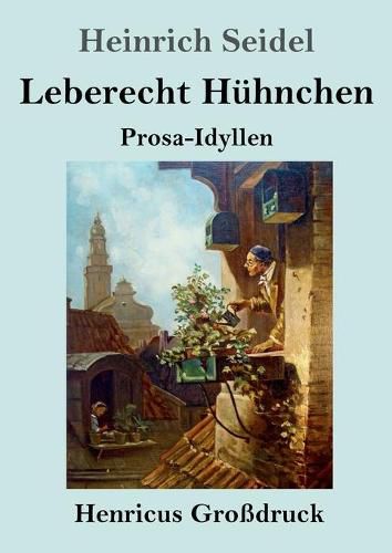 Leberecht Huhnchen (Grossdruck): Prosa-Idyllen