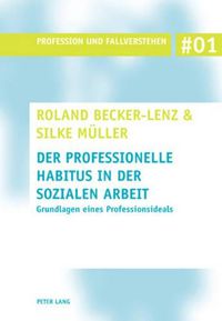 Cover image for Der Professionelle Habitus in Der Sozialen Arbeit: Grundlagen Eines Professionsideals