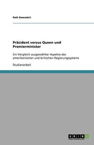 Cover image for Prasident versus Queen und Premierminister: Ein Vergleich ausgewahlter Aspekte des amerikanischen und britischen Regierungssystems