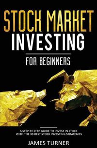 Cover image for Stock Market Investing for Beginners: A Step by Step Guide to Invest in Stock with the 33 Best Stock Investing Strategies
