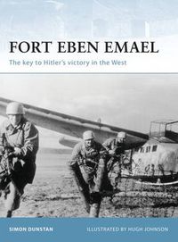 Cover image for Fort Eben Emael: The key to Hitler's victory in the West