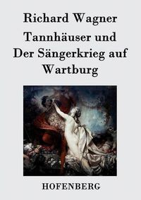 Cover image for Tannhauser und Der Sangerkrieg auf Wartburg: Grosse romantische Oper in drei Akten