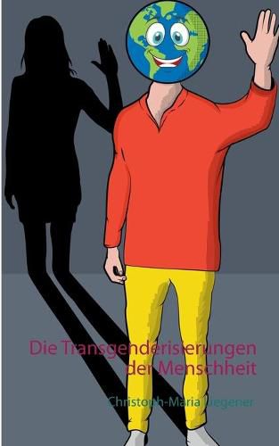 Cover image for Die Transgenderisierungen der Menschheit