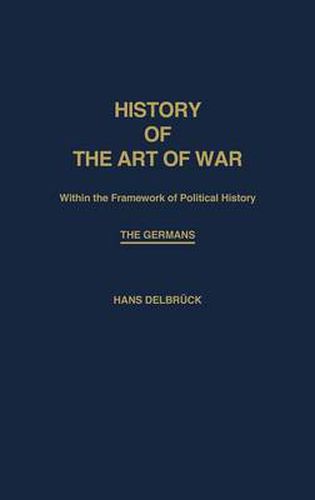 History of the Art of War Within the Framework of Political History: The Germans