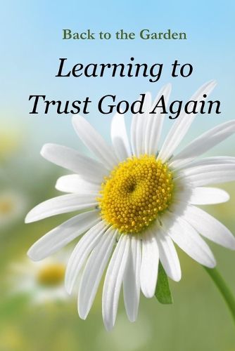 Cover image for Back to the Garden - Learning to Trust God Again