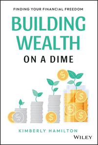 Cover image for Building Wealth on a Dime: Finding your Financial Freedom