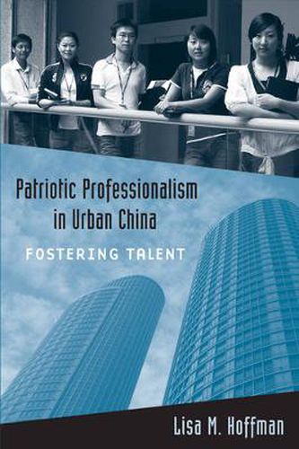 Cover image for Patriotic Professionalism in Urban China: Fostering Talent