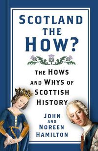 Cover image for Scotland the How?: The Hows and Whys of Scottish History