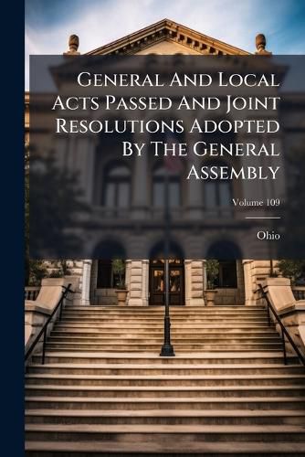 Cover image for General and Local Acts Passed and Joint Resolutions Adopted by the General Assembly, Volume 109...