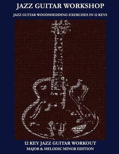 Cover image for Jazz Guitar Workshop - 12 Key Jazz Guitar Workout Major & Melodic Minor Edition