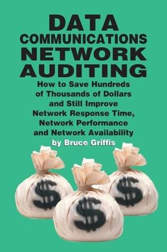 Cover image for Data Communications Network Auditing: How to Save Hundreds of Thousands of Dollars and Still Improve Network Response Time Network Performance and Network Availability