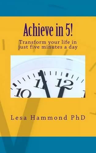 Cover image for Achieve in 5!: Transform your life in just five minutes a day