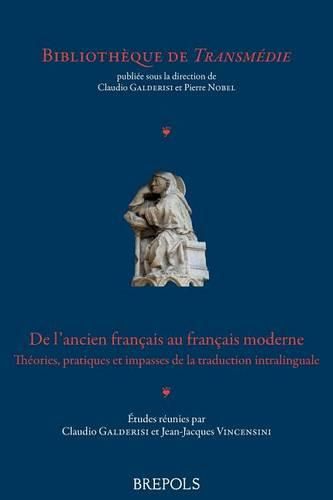 Cover image for de l'Ancien Francais Au Francais Moderne: Theories, Pratiques Et Impasses de la Traduction Intralinguale