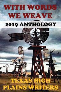 Cover image for With Words We Weave: Texas High Plains Writers 2019 Anthology