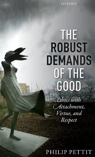 Cover image for The Robust Demands of the Good: Ethics with Attachment, Virtue, and Respect