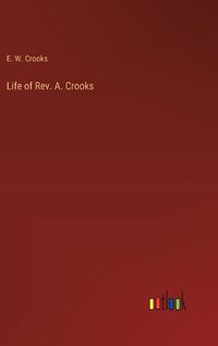 Cover image for Life of Rev. A. Crooks