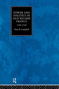 Cover image for Power and Politics in Old Regime France, 1720-1745