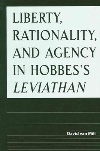 Liberty, Rationality, and Agency in Hobbes's Leviathan