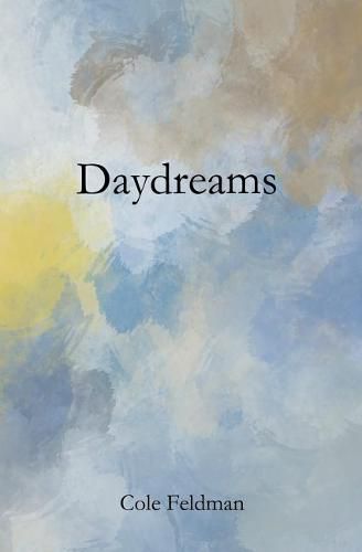 Cover image for Daydreams: a book of poems, stories, and drawings about life, love, and the pursuit of happenstance (via meditation, philosophy, and friendship)