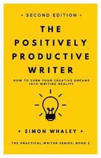Cover image for The Positively Productive Writer: How To Turn Your Creative Dreams Into Writing Reality
