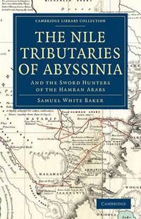 Cover image for The Nile Tributaries of Abyssinia: And the Sword Hunters of the Hamran Arabs