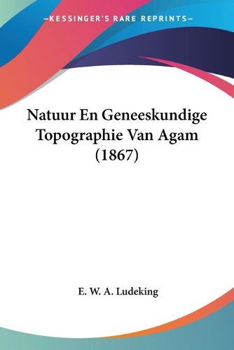 Cover image for Natuur En Geneeskundige Topographie Van Agam (1867)