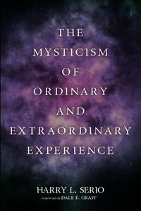 Cover image for The Mysticism of Ordinary and Extraordinary Experience