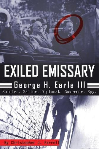 Cover image for Exiled Emissary: George H. Earle III, Soldier, Sailor, Diplomat, Governor, Spy