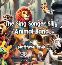 Cover image for The Sing Songer Silly Animal Band