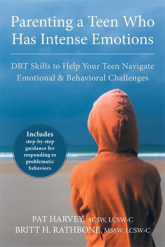 Cover image for Parenting a Teen Who Has Intense Emotions: DBT Skills to Help Your Teen Navigate Emotional and Behavioral Challenges