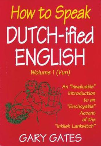 Cover image for How to Speak Dutch-ified English (Vol. 1): An  Inwaluable  Introduction To An  Enchoyable  Accent Of The  Inklish Lankwitch