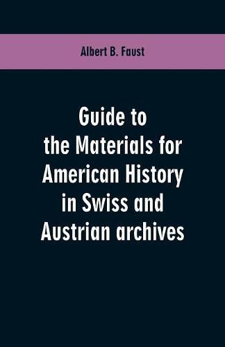 Cover image for Guide to the materials for American history in Swiss and Austrian archives