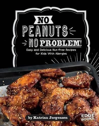 Cover image for No Peanuts, No Problem!: Easy and Delicious Nut-Free Recipes for Kids with Allergies