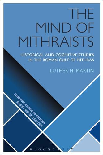 Cover image for The Mind of Mithraists: Historical and Cognitive Studies in the Roman Cult of Mithras