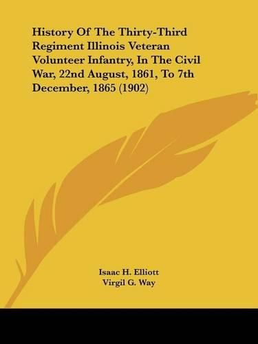 Cover image for History of the Thirty-Third Regiment Illinois Veteran Volunteer Infantry, in the Civil War, 22nd August, 1861, to 7th December, 1865 (1902)