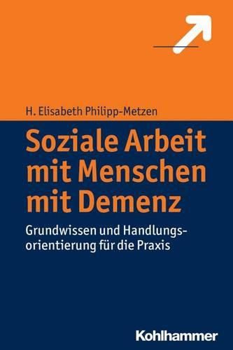 Cover image for Soziale Arbeit Mit Menschen Mit Demenz: Grundwissen Und Handlungsorientierung Fur Die Praxis