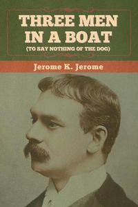 Cover image for Three Men in a Boat (To Say Nothing of the Dog)