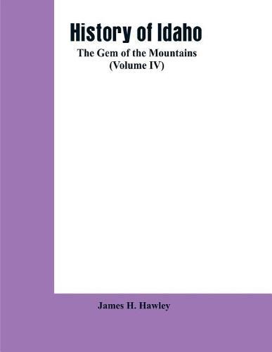 Cover image for History of Idaho: the gem of the mountains (Volume IV)