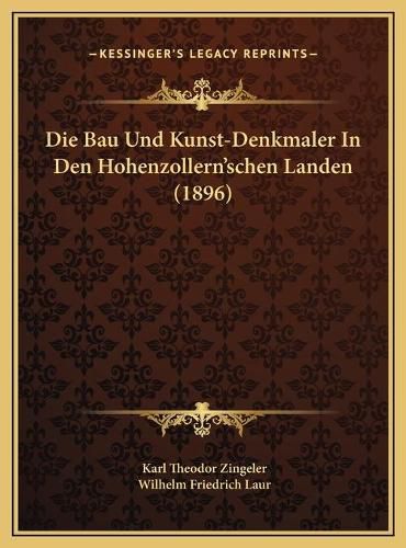 Cover image for Die Bau Und Kunst-Denkmaler in Den Hohenzollern'schen Landendie Bau Und Kunst-Denkmaler in Den Hohenzollern'schen Landen (1896) (1896)