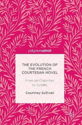 Cover image for The Evolution of the French Courtesan Novel: From de Chabrillan to Colette